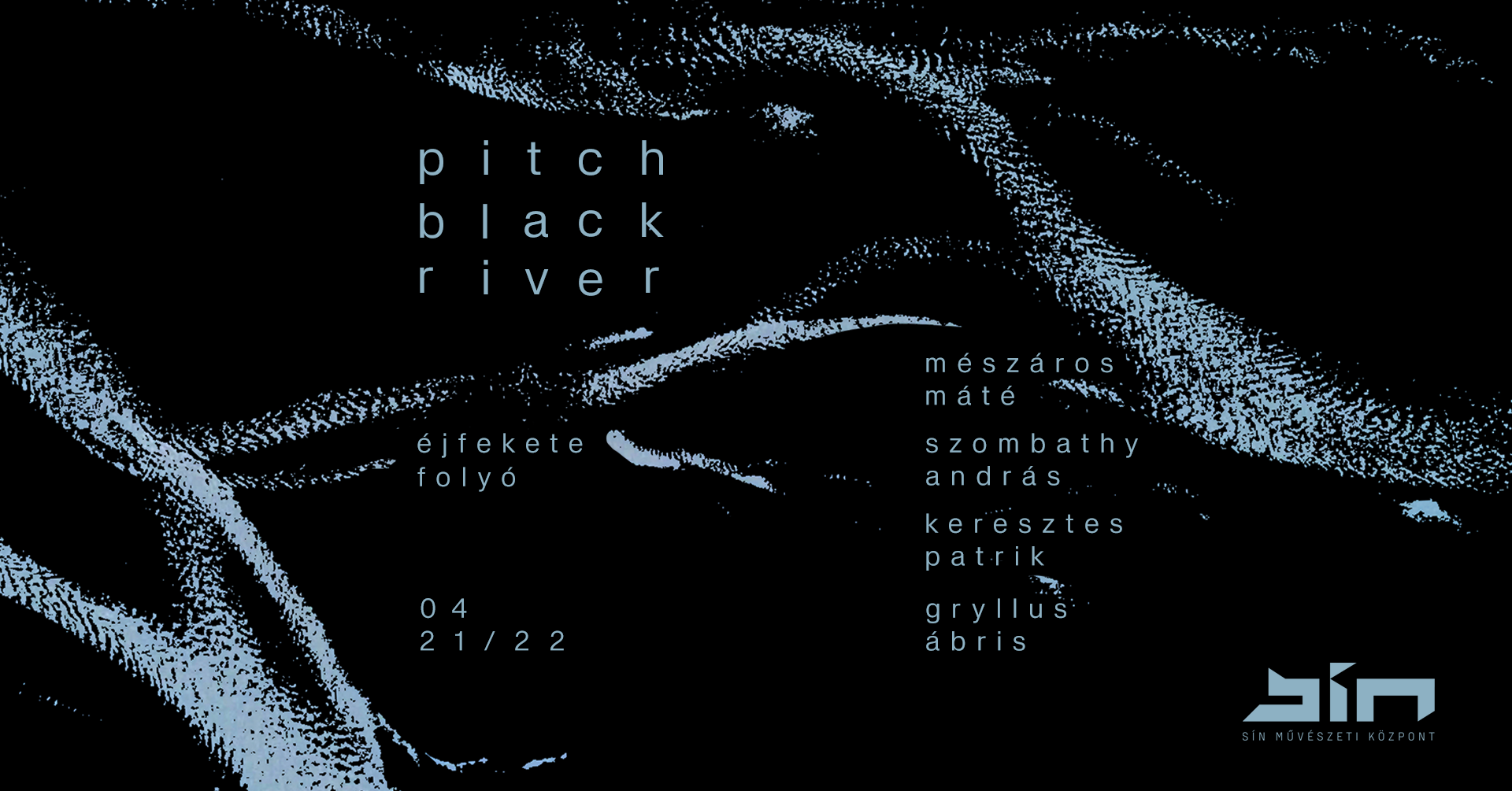 Mészáros Máté: Éjfekete folyó április 21.-22. I 19:00 I SÍN